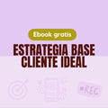Ebook Gratis Creación de Estrategia Base + Cliente ideal